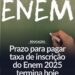 Prazo para pagar taxa de inscrição do Enem 2025 termina hoje
