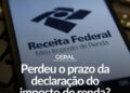 Perdeu o prazo do IR 2025? Veja como regularizar e evitar multa