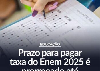 Prazo para pagar taxa do Enem 2025 é prorrogado até 27 de junho