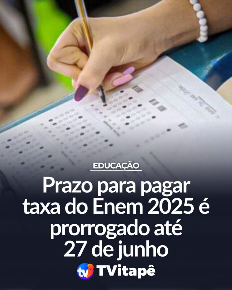 Prazo para pagar taxa do Enem 2025 é prorrogado até 27 de junho